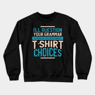 I'll Question you grammar Crewneck Sweatshirt